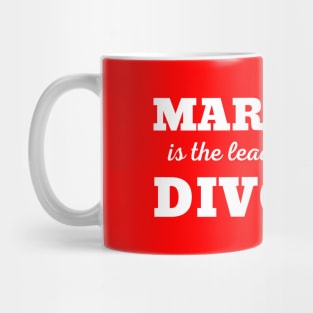 MARRIAGE IS THE LEADING CAUSE OF DIVORCE Mug